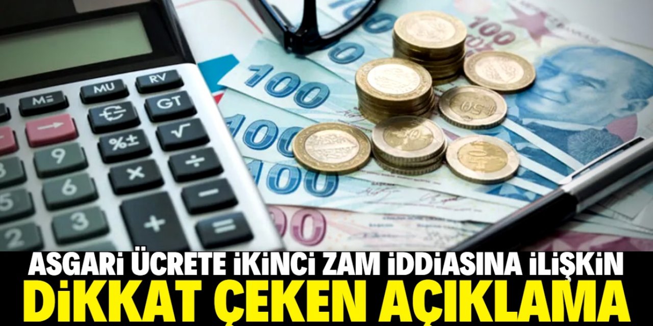 Asgari ücrete ikinci zam ile ilgili önemli açıklama