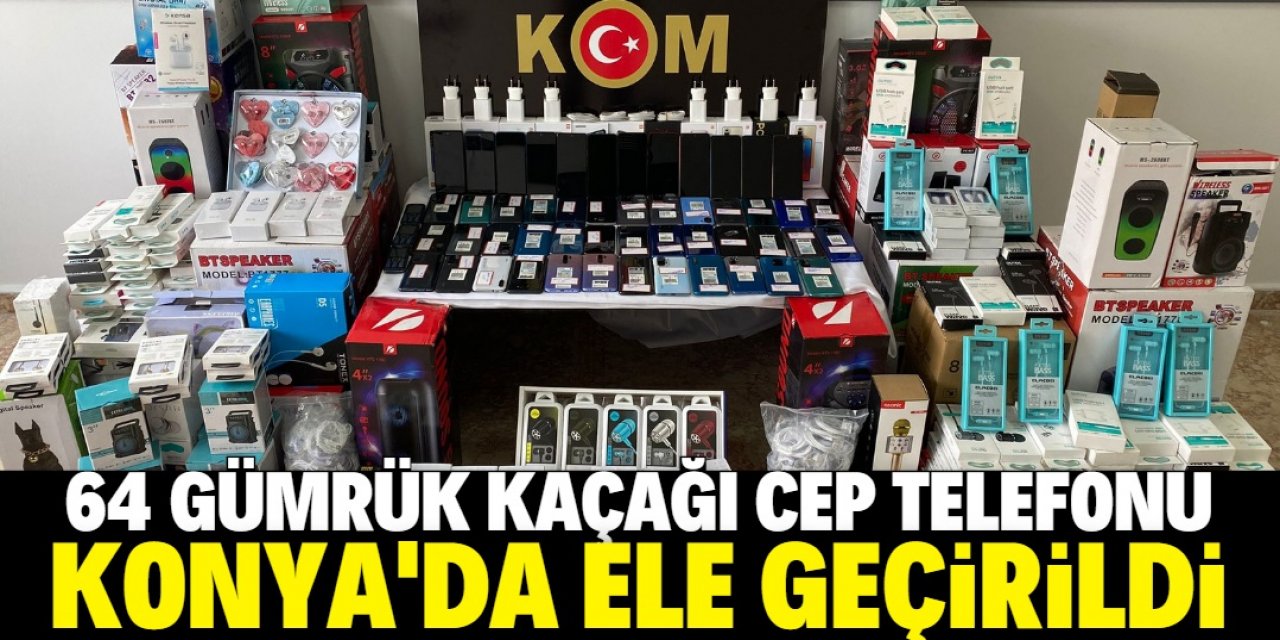 Konya'da 64 gümrük kaçağı cep telefonu ele geçirildi