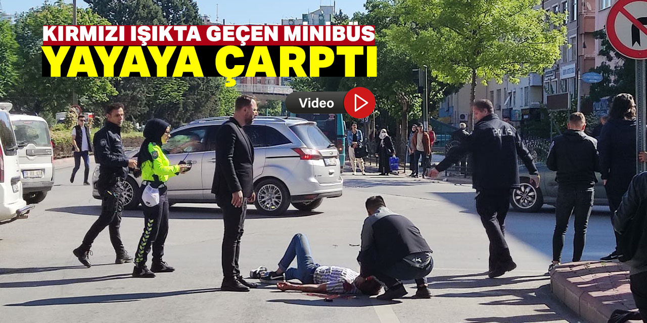 Konya'da kırmızı ışıkta geçen minibüs yayaya çarptı