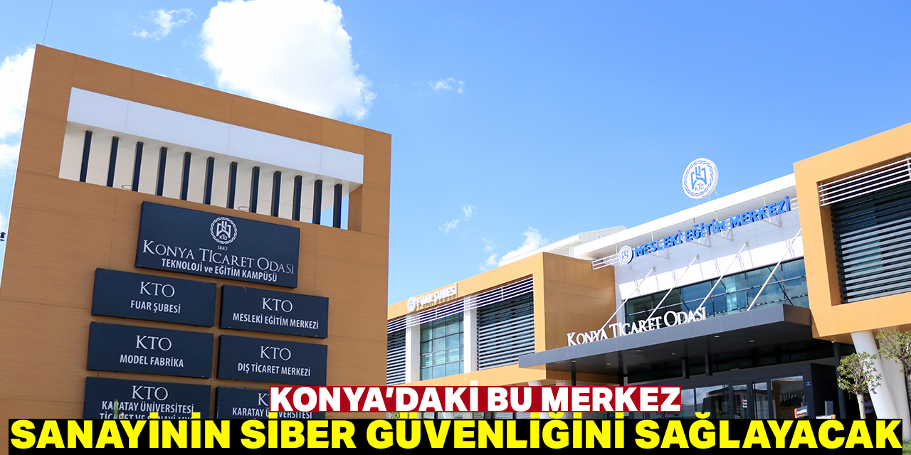 Konya'daki teknoloji kampüsü sanayinin siber güvenliğini sağlayacak