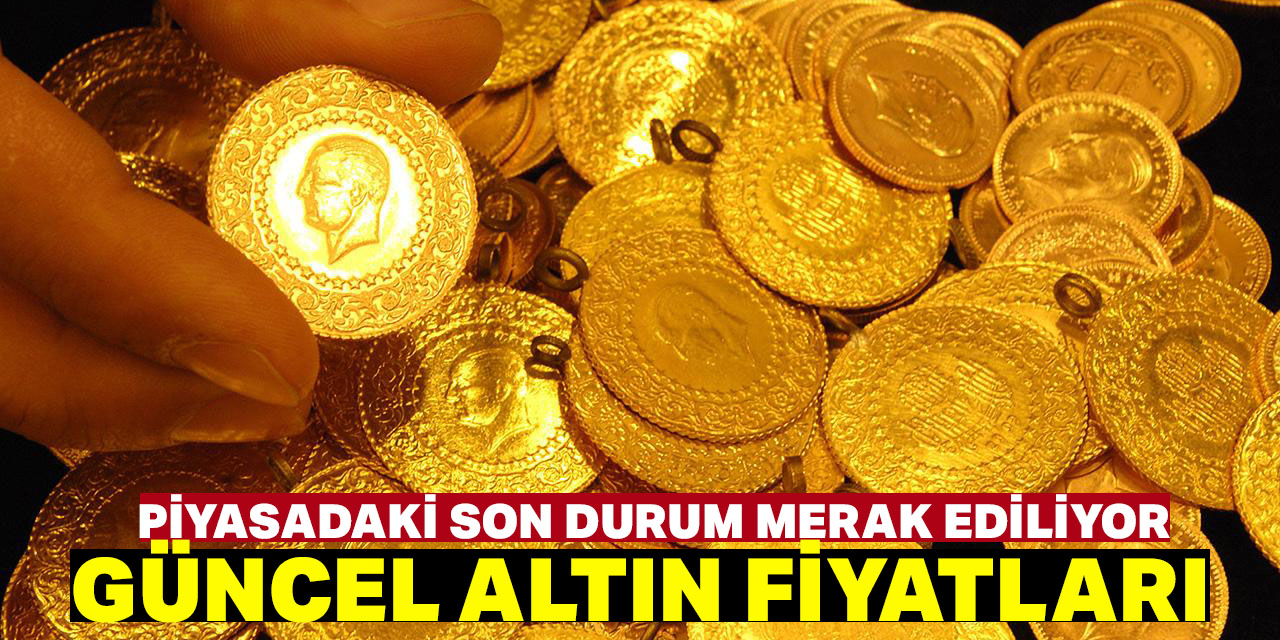 Altın fiyatlarında son durum merak ediliyor