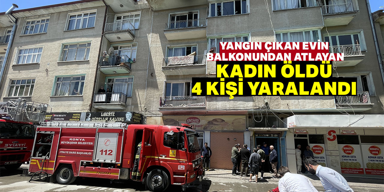 Konya'da yangın çıkan evin balkonundan atlayan kadın öldü, 4 kişi yaralandı