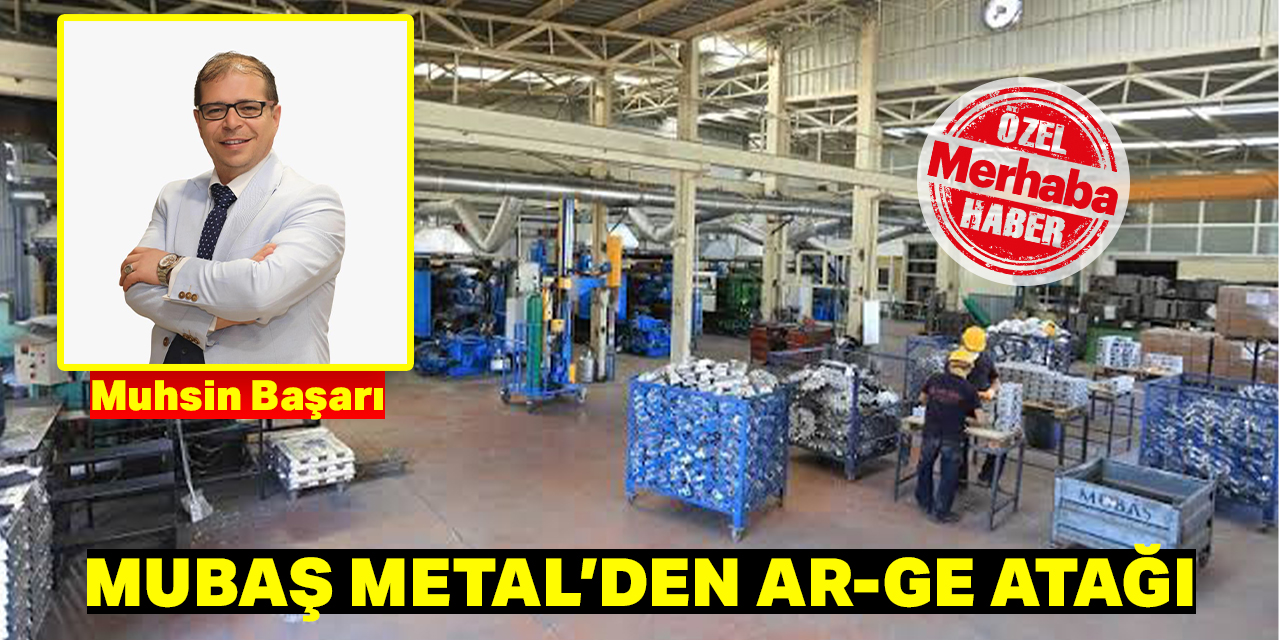 Mubaş Metal’den AR-GE atağı 