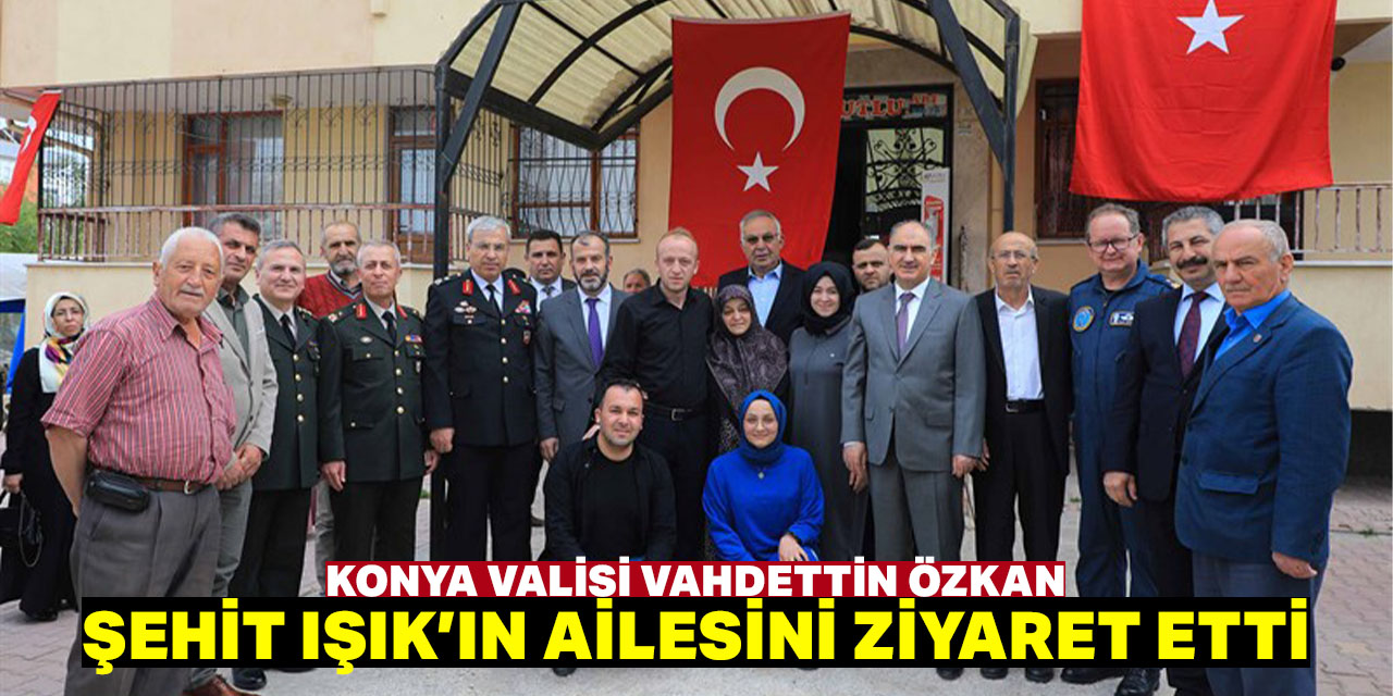 Vali Özkan, Şehit Işık’ın ailesini ziyaret etti