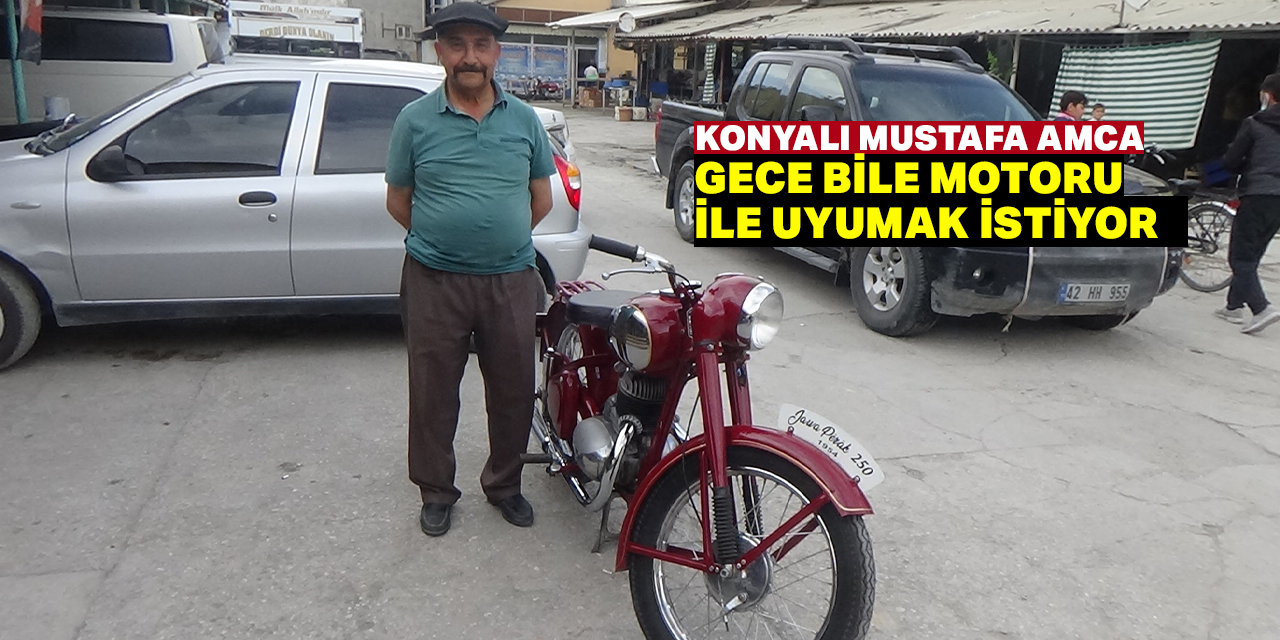 Konyalılar Mustafa Amcanın motorunu konuşuyor