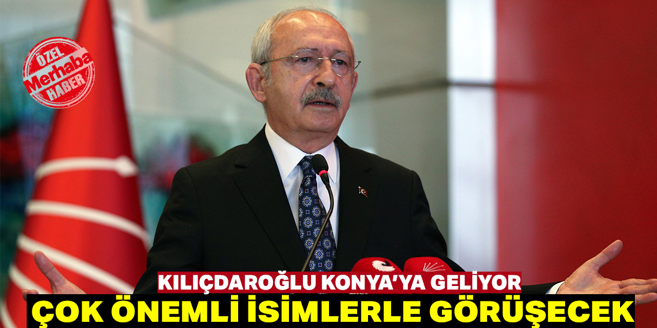 Kemal Kılıçdaroğlu Konya'ya geliyor