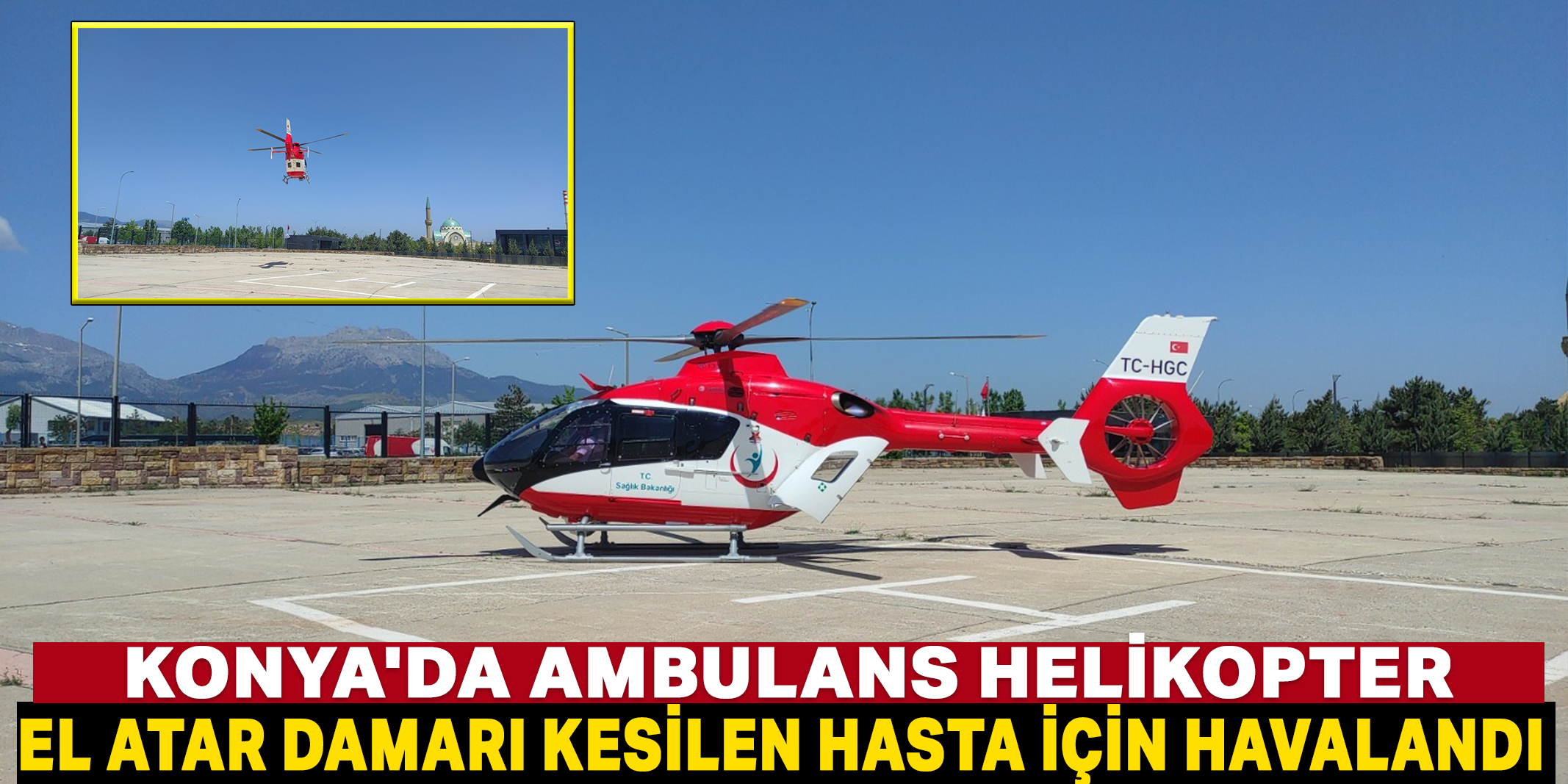 Konya'da ambulans helikopter, el atar damarı kesilen hasta için havalandı