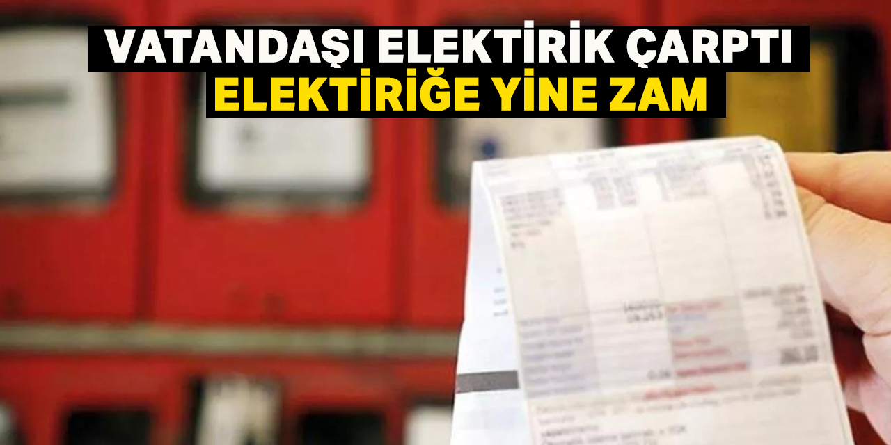 Elektrik fiyatlarına zam geldi