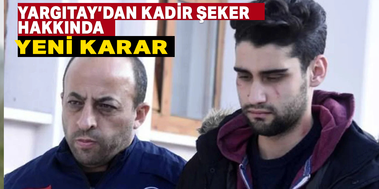 Yargıtay’dan Kadir Şeker hakkında yeni karar