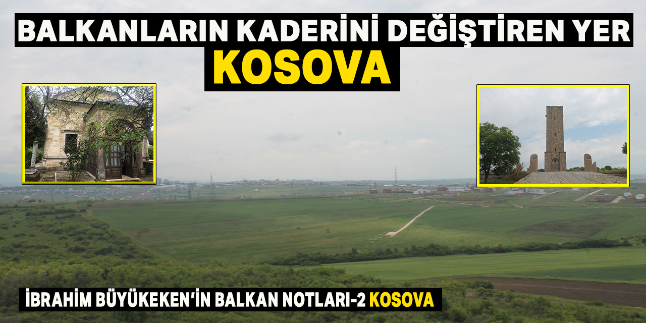 Balkanların kaderini  değiştiren yer Kosova