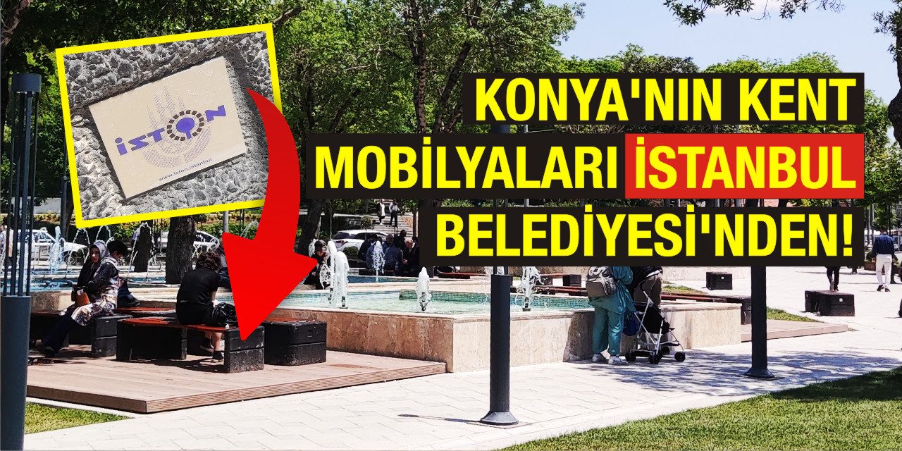 Konya'nın kent mobilyaları İstanbul Belediyesi'nden!