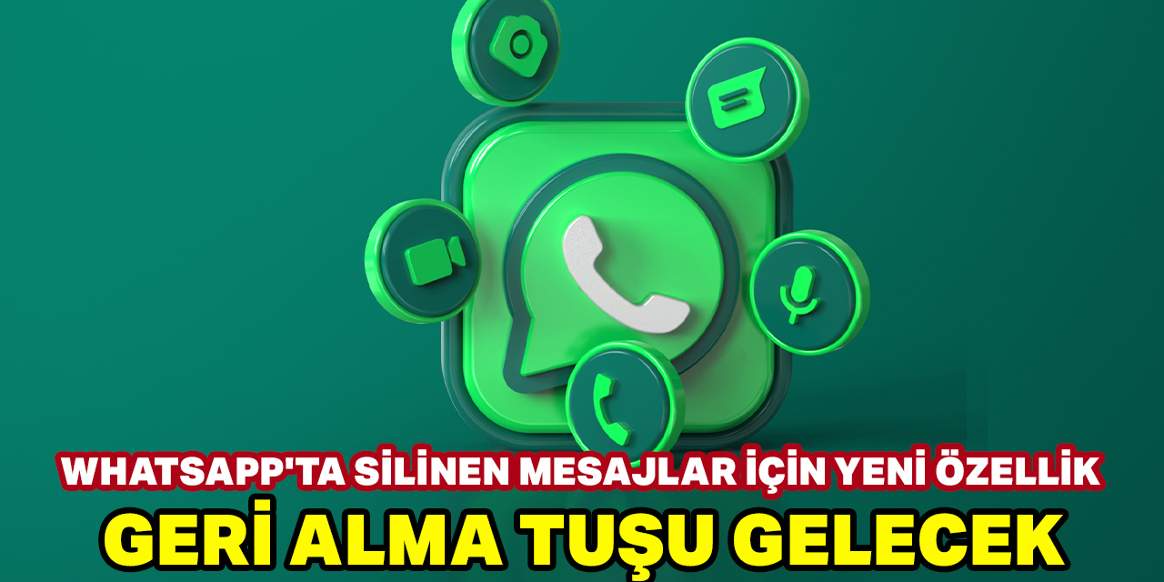 WhatsApp'ta silinen mesajlar için yeni özellik: Geri alma tuşu geliyor