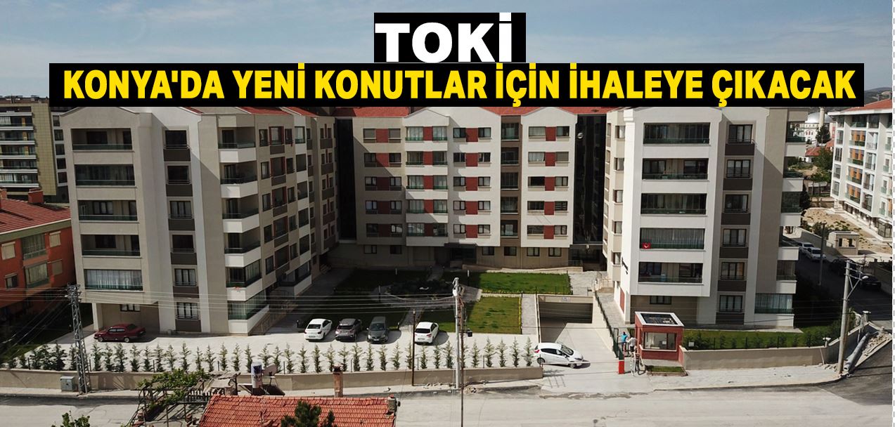 Toki  yeni konutlar için Konya'da ihaleye çıkacak