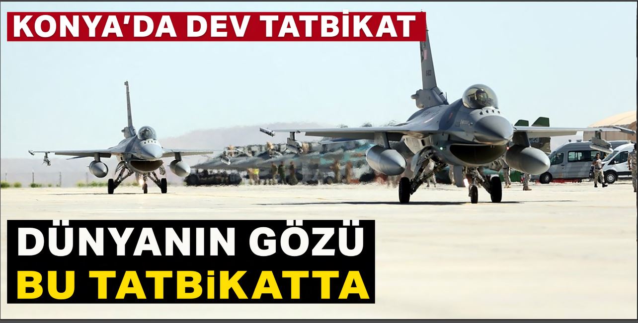 Dünyanın gözü Konya'daki bu  tatbikatta olacak