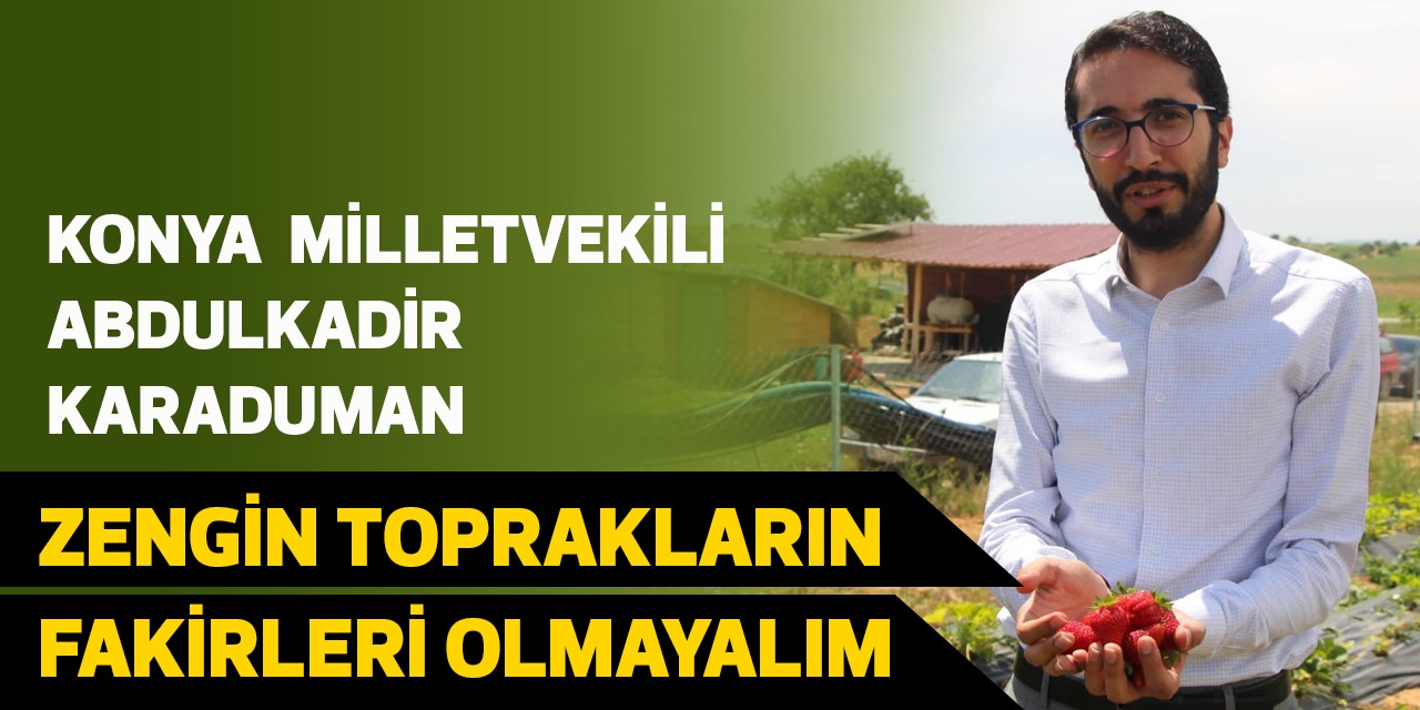 'Zengin toprakların  fakirleri olmayalım'