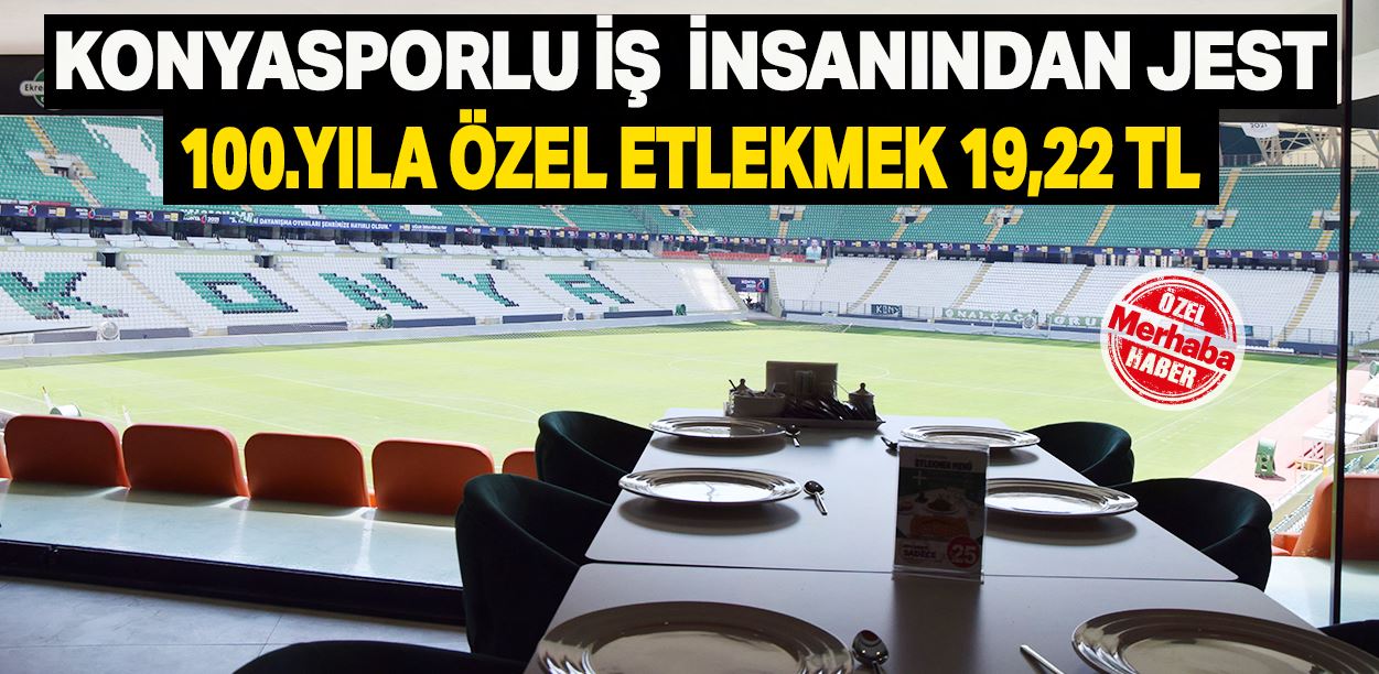 Ekrem Coşkun'dan Konyaspor jesti: Tek etliekmek 19.22 TL