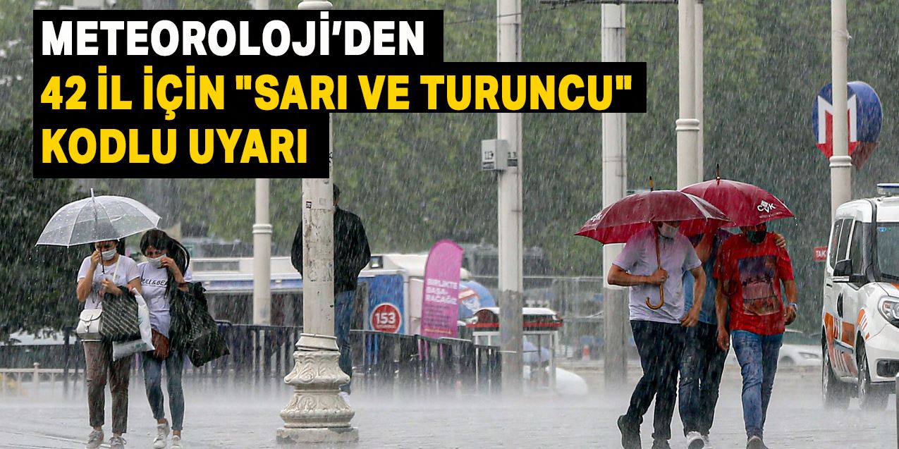 Meteoroloji Genel Müdürlüğü bugün 42 il için "sarı ve turuncu" kodlu uyarı