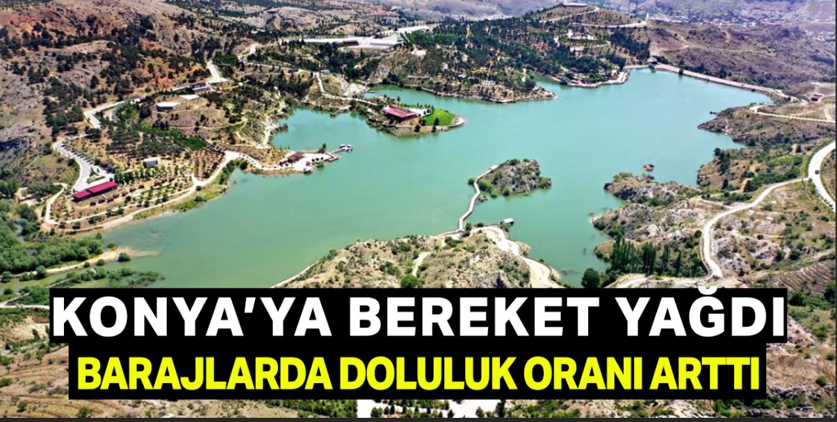 Yağışlar, Konya'daki baraj, göl ve göletlerdeki su seviyesini yükseltti