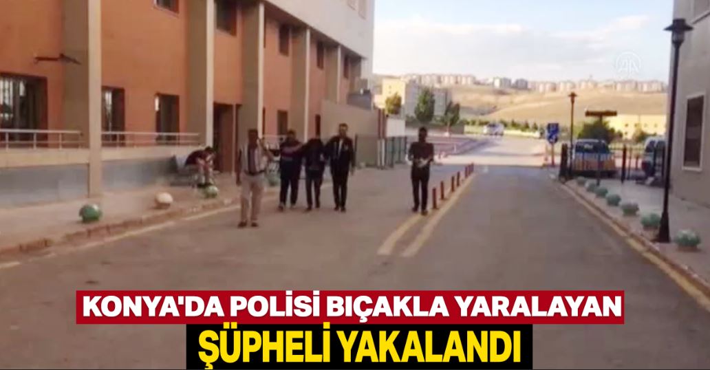 Konya'da polisi bıçakla hafif yaralayan hırsızlık şüphelisi yakalandı