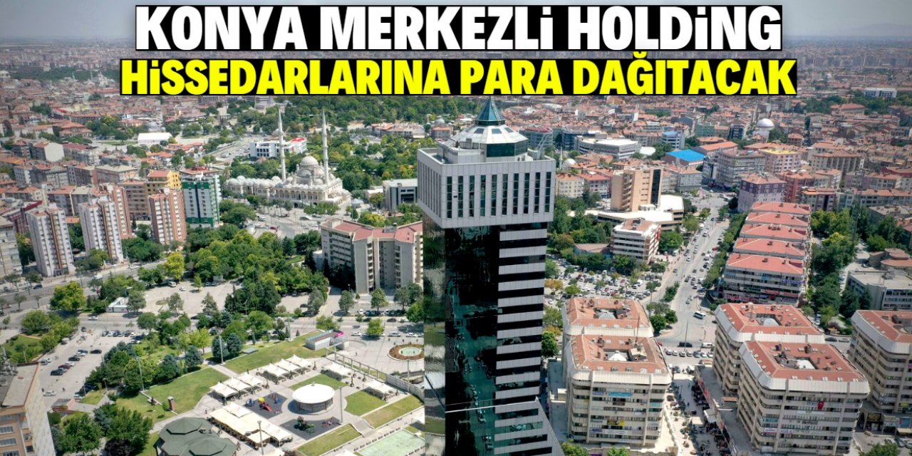 Konya merkezli holding hissedarlarına 34 milyon lira dağıtacak