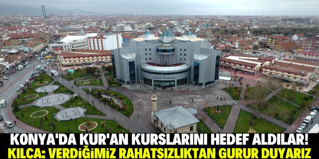 Konya'daki Kur'an kurslarını hedef alanlara Başkan Kılca'dan cevap