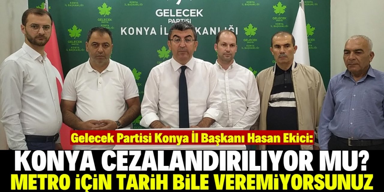 "Konya Metrosu için tarih bile veremiyorsunuz"