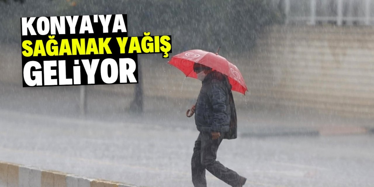 Konya'ya sağanak yağış uyarısı