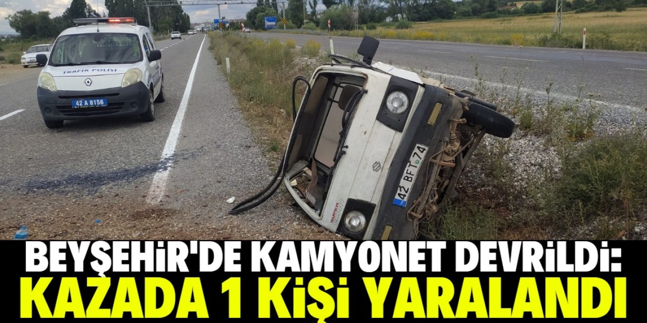 Beyşehir'de devrilen kamyonetin sürücüsü yaralandı