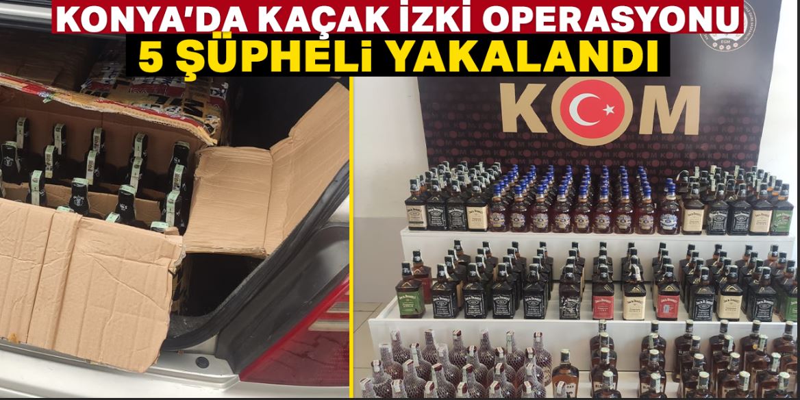 Konya'da kaçak içki operasyonunda 5 şüpheli yakalandı