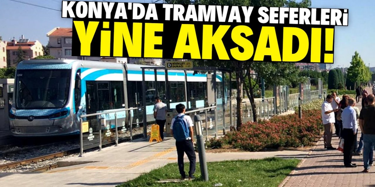 Konya'da tramvay seferleri yine aksadı!