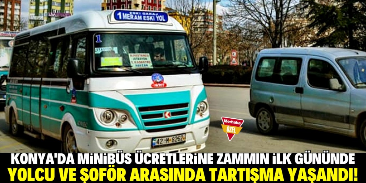 Konya'da minibüsçüler ile yolcular arasında zam tartışması!