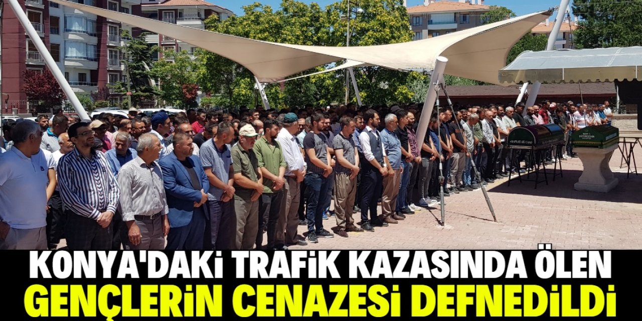 Konya'daki trafik kazasında ölen gençlerden 4'ünün cenazesi defnedildi