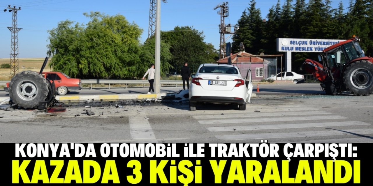 Konya’da otomobil ile traktörün çarpışması sonucu 3 kişi yaralandı