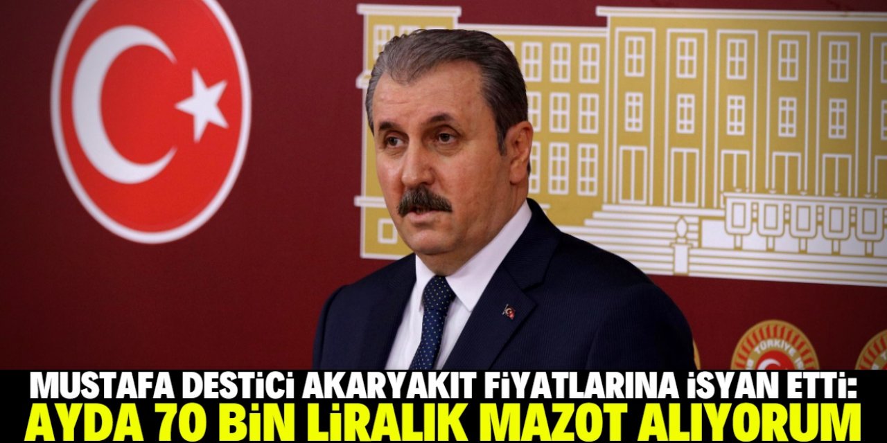 Mustafa Destici: Aylık mazot giderim 70 bin lira