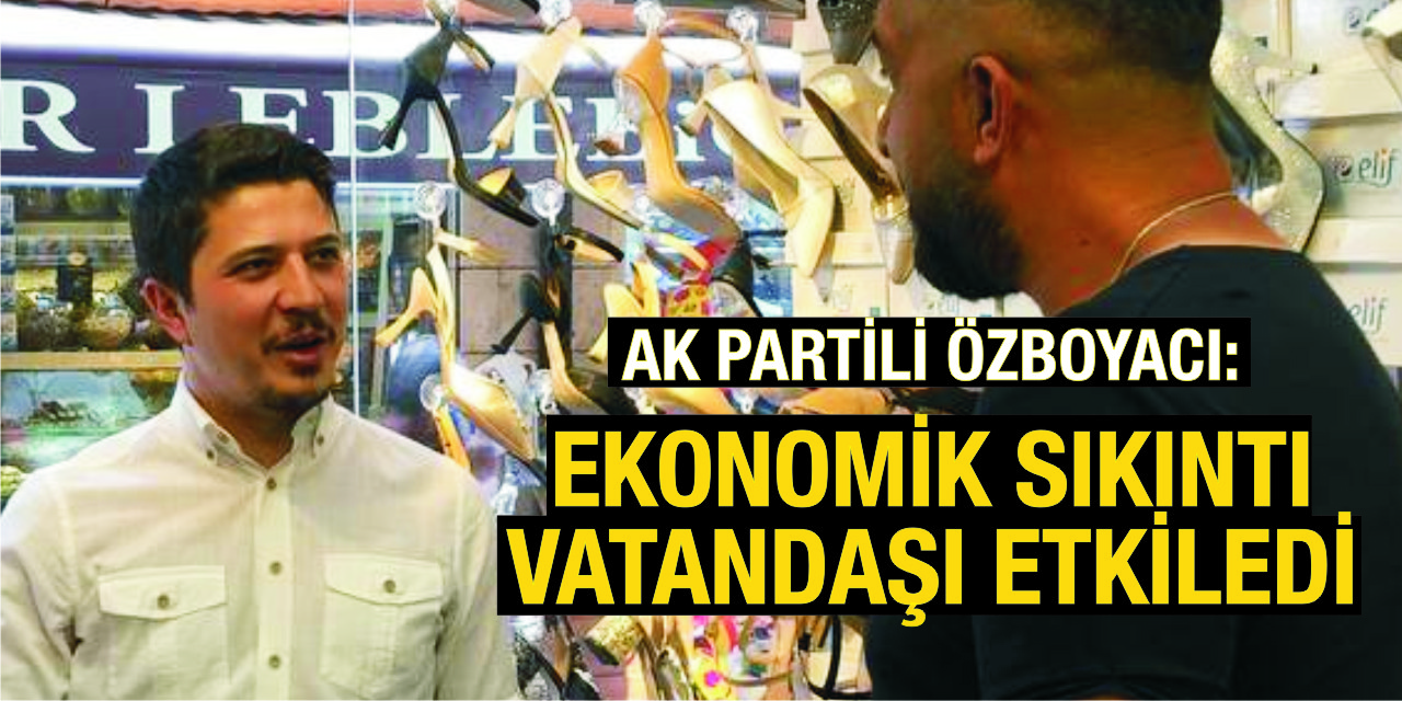 Ak Parti Konya Milletvekili: Ekonomik sıkıntı vatandaşı etkiledi