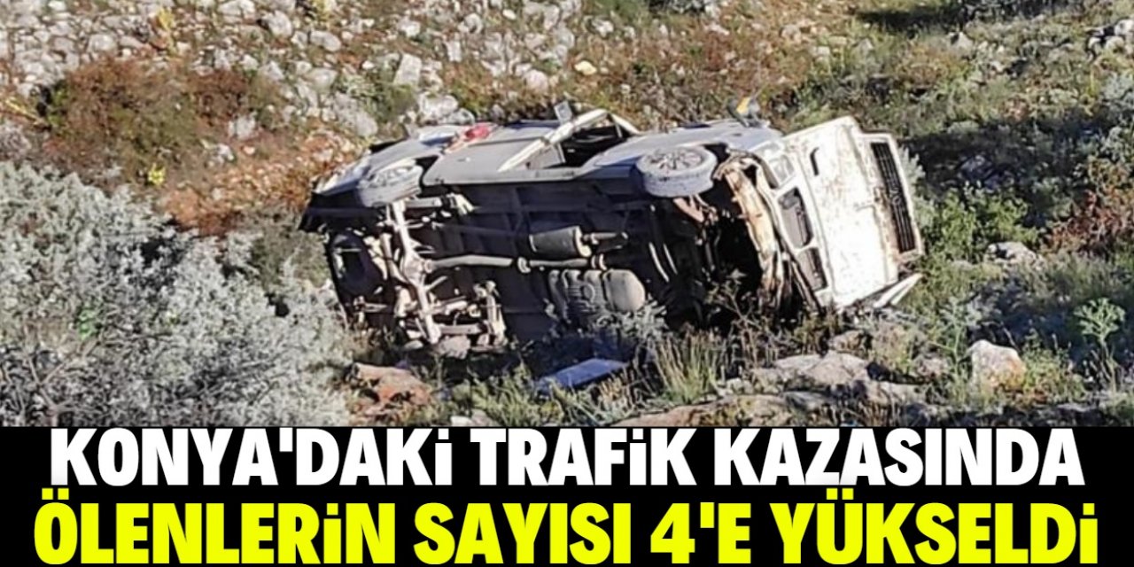 Konya'da tarım işçilerini taşıyan midibüsün devrildiği kazada ölenlerin sayısı 4'e yükseldi