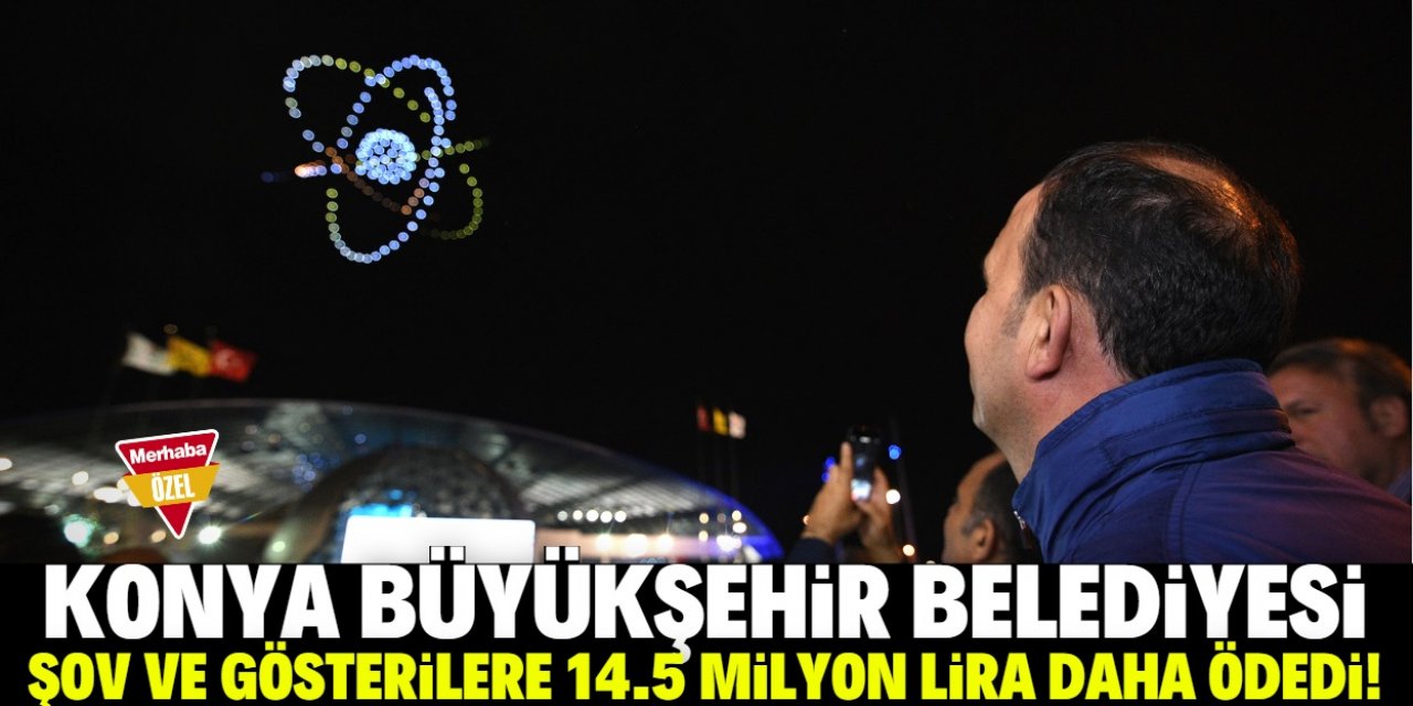 Konya Büyükşehir’den ışık ve şov gösterilerine 14.5 milyon lira!