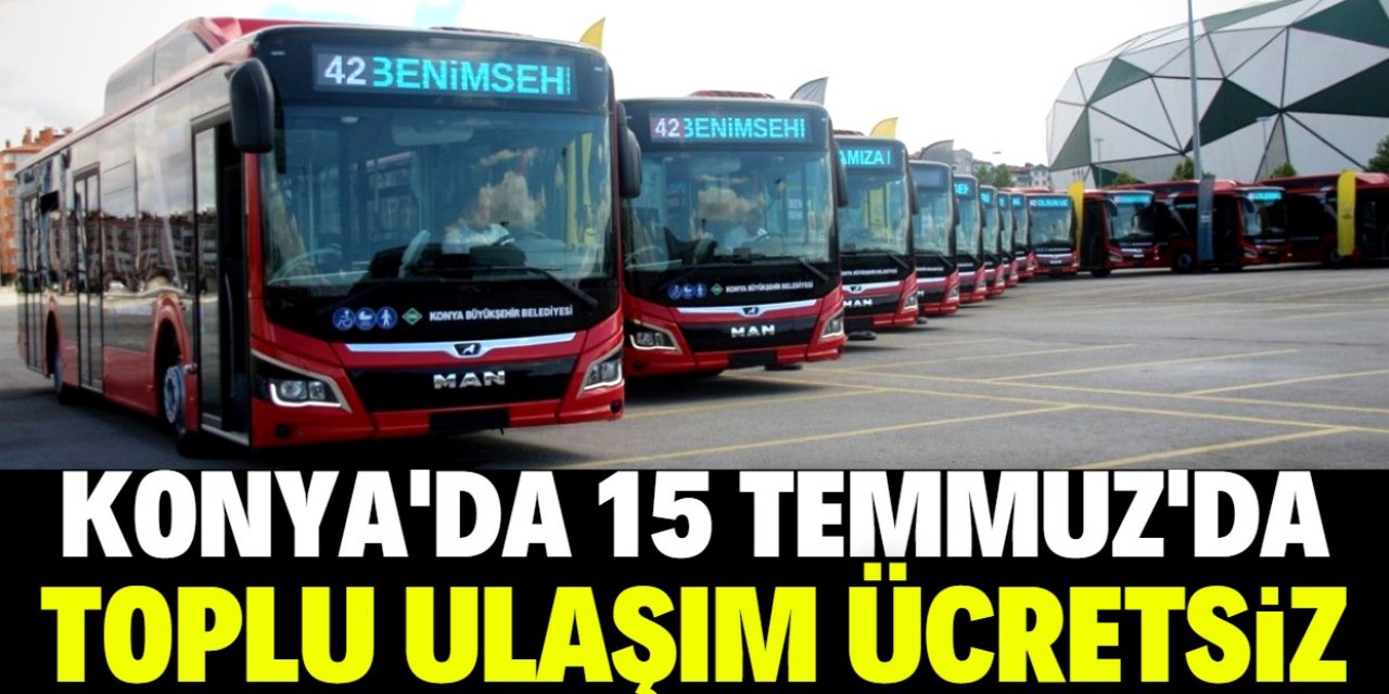 Konya'da 15 Temmuz'da toplu ulaşım ücretsiz