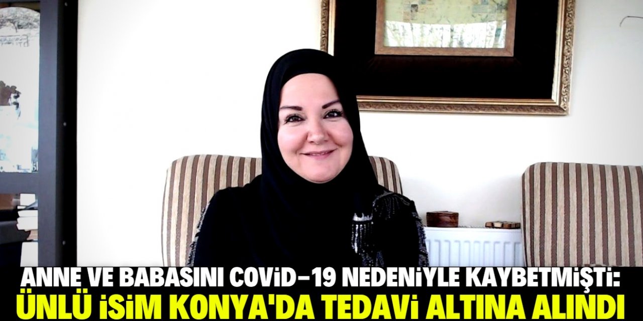 Ünlü isim Konya'da Covid-19 tedavisi görüyor