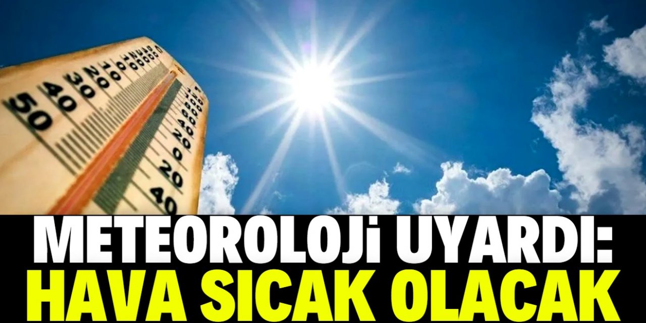 Meteoroloji sıcaklıklara karşı uyardı