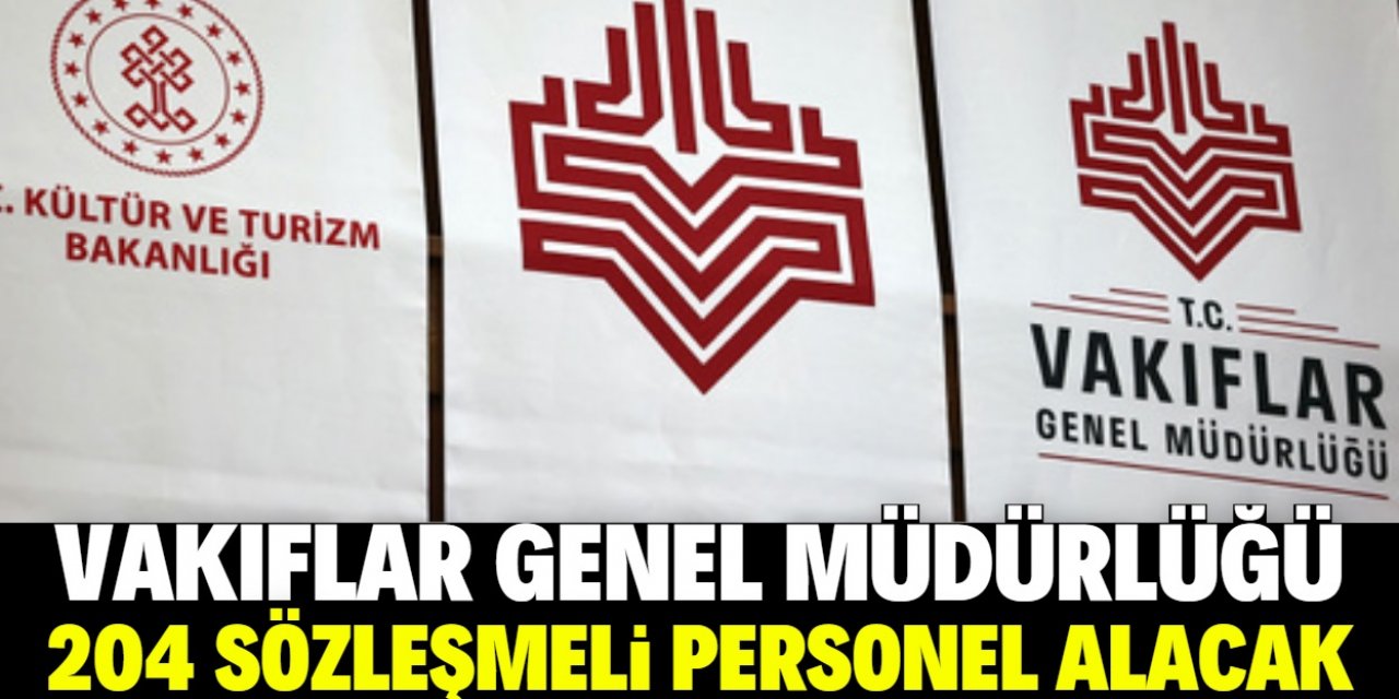 Vakıflar Genel Müdürlüğü mülakatsız 204 sözleşmeli personel alacak