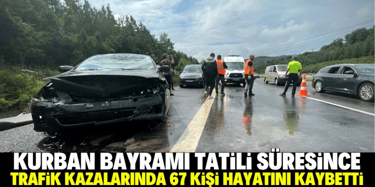 Kurban Bayramı tatili süresince trafik kazalarında 67 kişi hayatını kaybetti