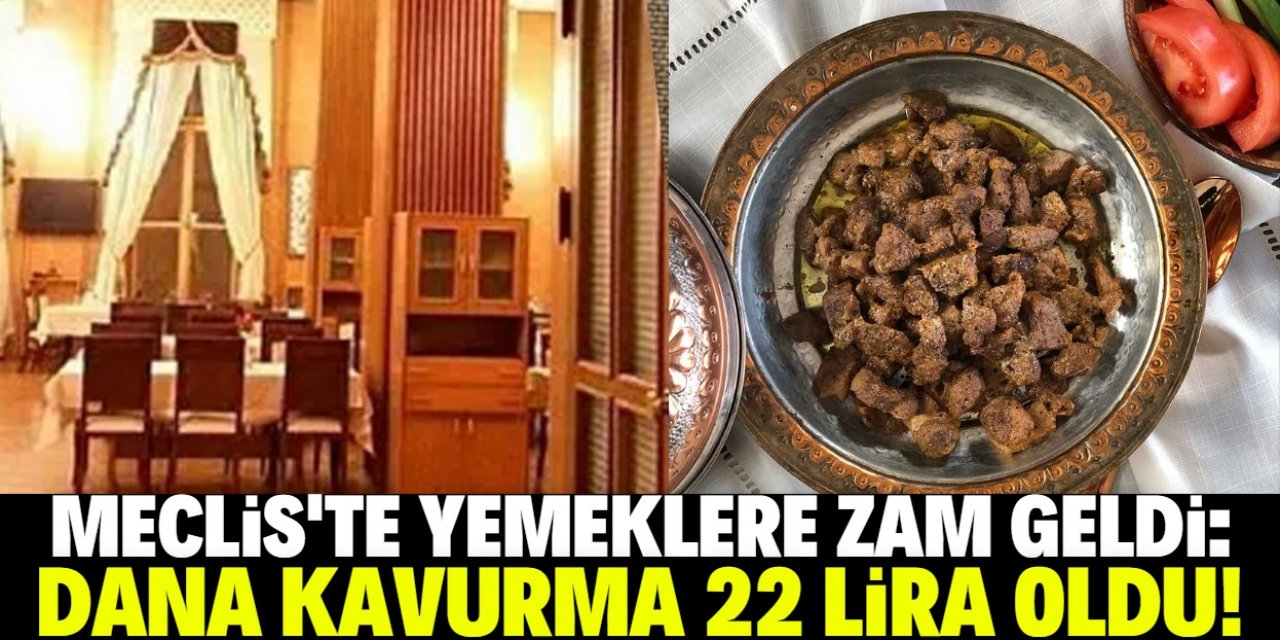 TBMM'de yemek fiyatları yüzde 50 zamlandı: Dana kavurma 22 lira!