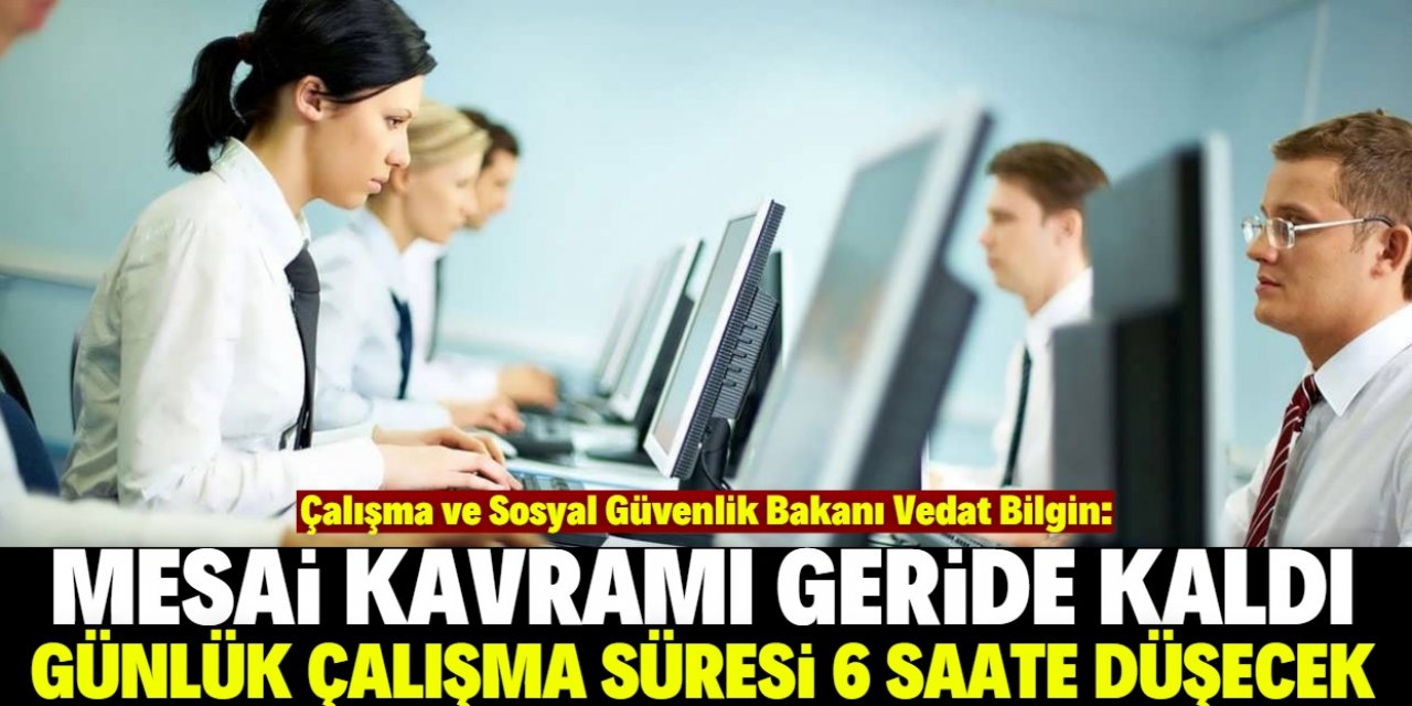 "Günlük çalışma süresi 6 saate düşecek"