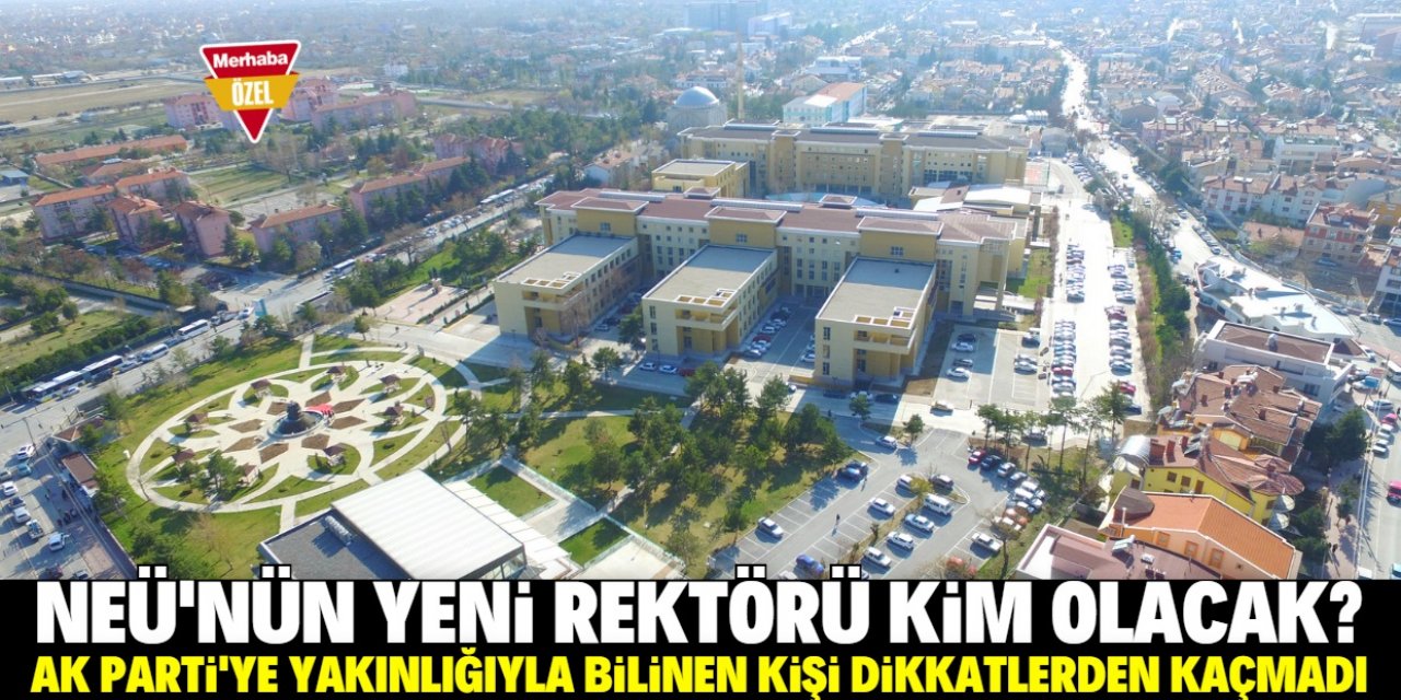 Konya NEÜ Rektörlüğü için isimler konuşulmaya başlandı