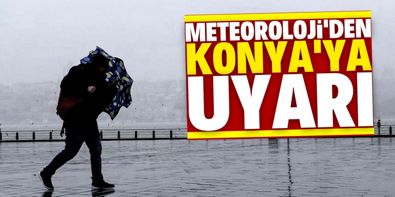 Meteorolojiden Konya için  kuvvetli rüzgar uyarısı