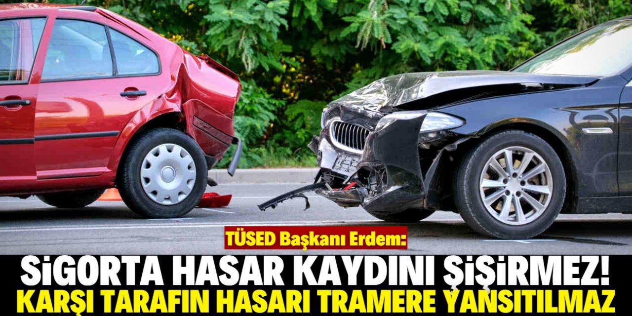 'Sigortadan şişirme hasar kaydı var' sözü gerçeği yansıtmıyor