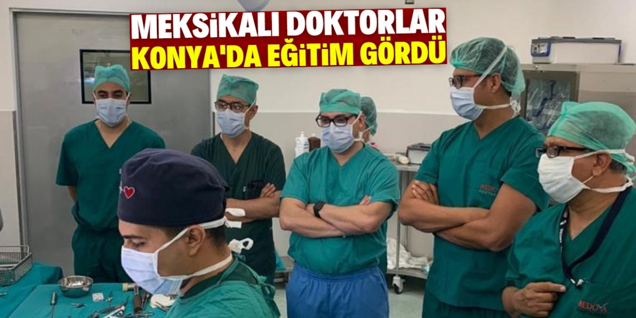 Meksikalı doktorlar Konya'da eğitim gördü