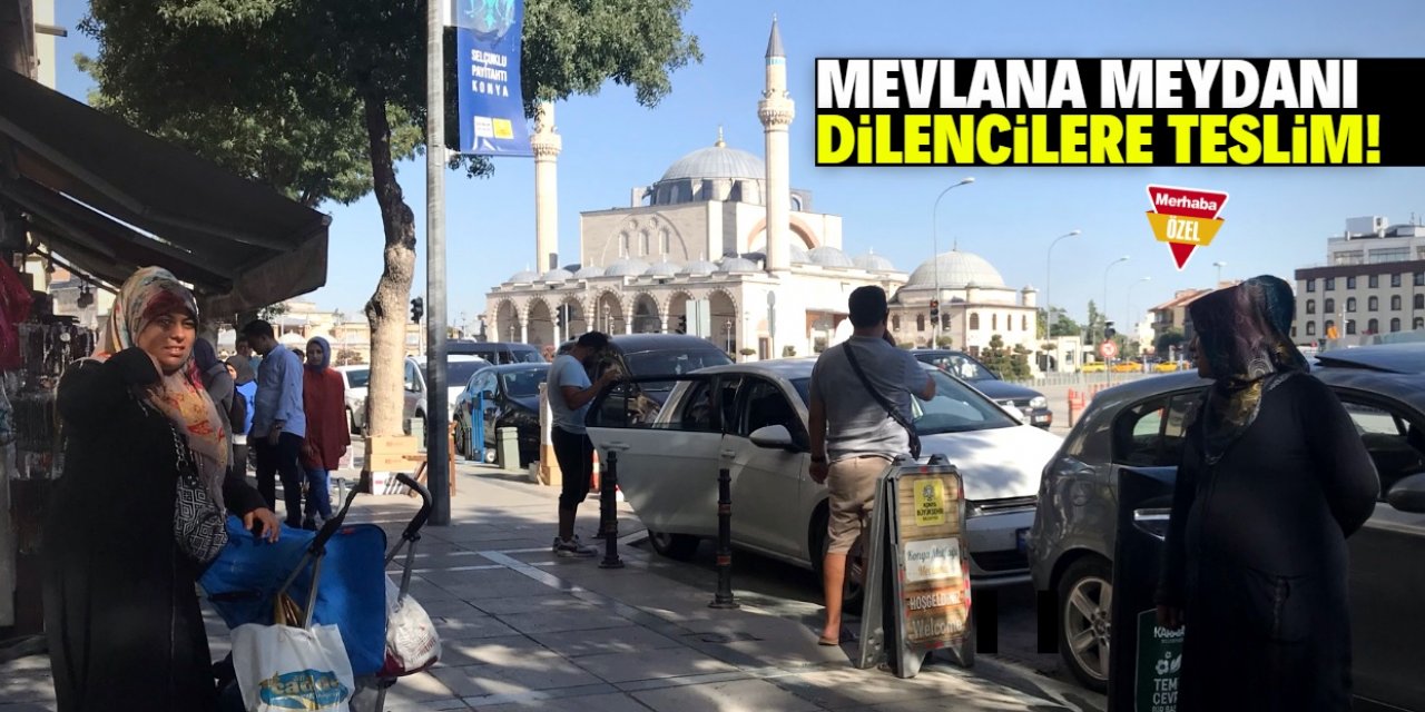 Mevlana Meydanı dilencilere teslim!