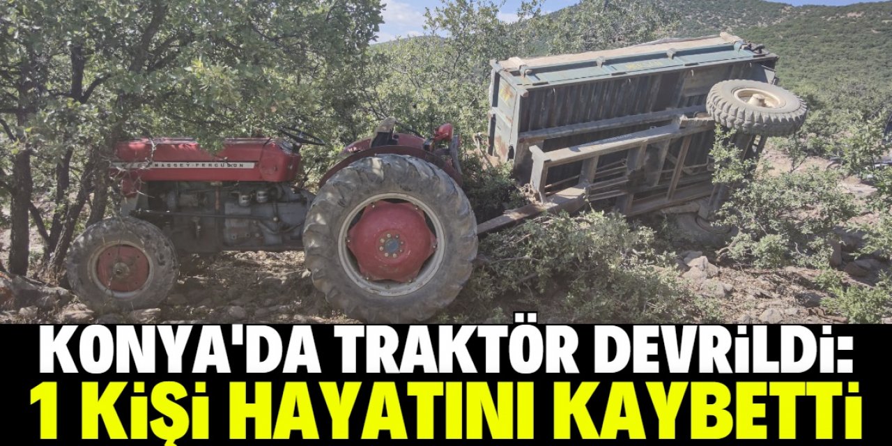 Konya'da devrilen traktördeki kadın öldü, eşi yaralandı